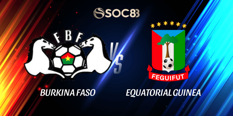 Soi Kèo Nhà Cái Burkina Faso vs Equatorial Guinea Ngày 24/12/2025 - Africa Cup of Nations (Group E)